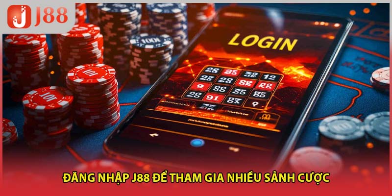 Đăng nhập J88 để tham gia nhiều sảnh cược