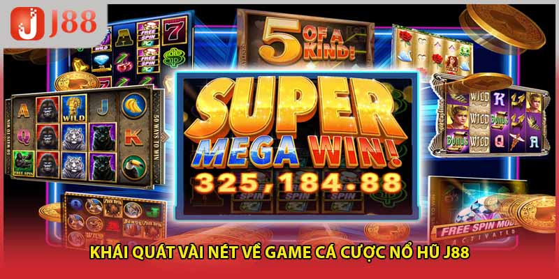 Khái quát vài nét về game cá cược nổ hũ J88