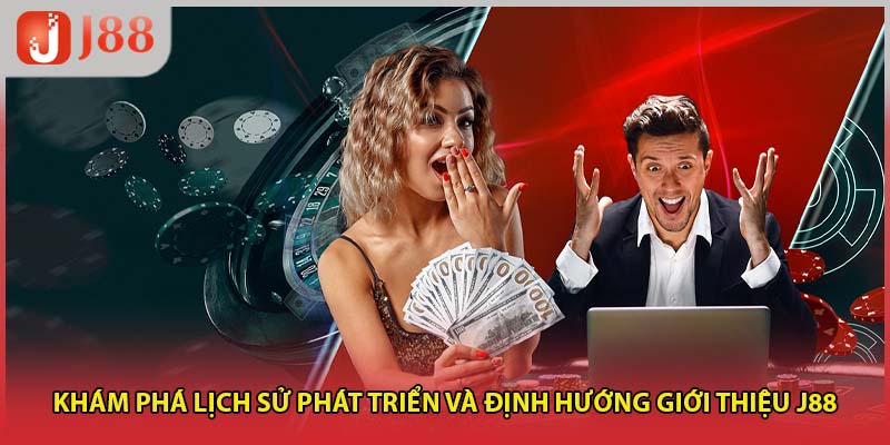 Khám phá lịch sử phát triển và định hướng giới thiệu J88