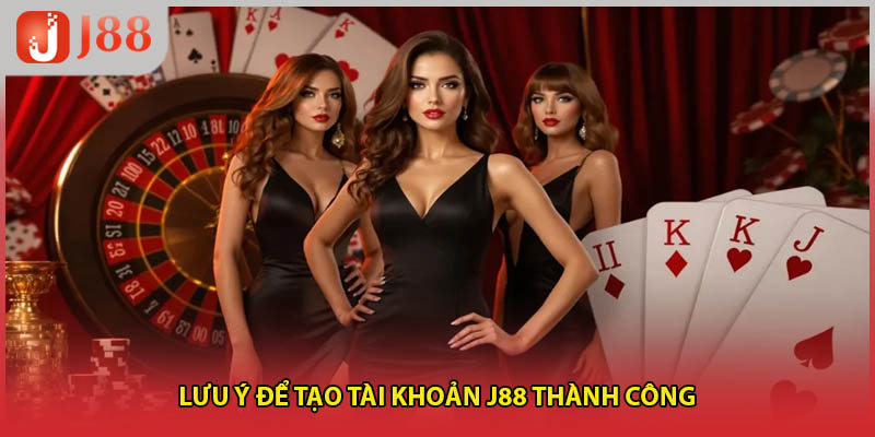 Lưu ý để tạo tài khoản J88 thành công