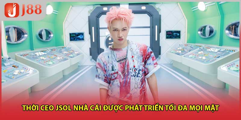 Thời CEO JSOL nhà cái được phát triển tối đa mọi mặt