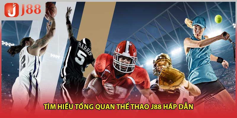 Tìm hiểu tổng quan thể thao J88 hấp dẫn
