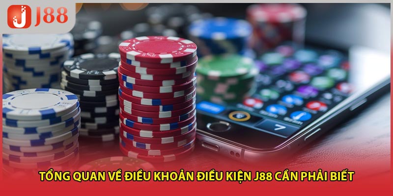 Tổng quan về điều khoản điều kiện J88 cần phải biết