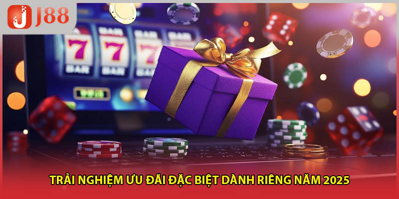 Trải nghiệm ưu đãi đặc biệt dành riêng năm 2025